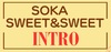 SOKA SWEET&SWEET INTRO