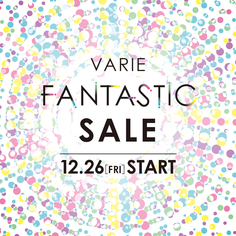 VARIE FANTASTIC SALE【12/26～1/31】